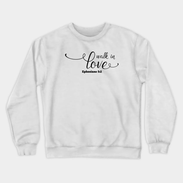 Walk In Love Crewneck Sweatshirt by ChristianLifeApparel